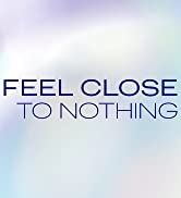 feel close to nothing
